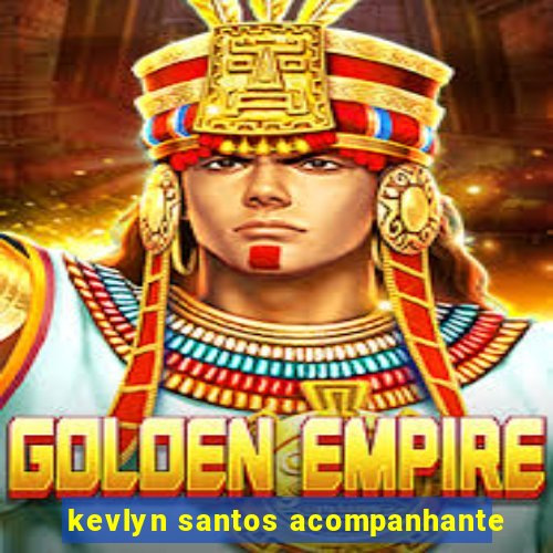 kevlyn santos acompanhante